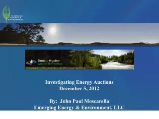 Investigating Energy Auctions December 5, 2012 By: John Paul Moscarella Emerging Energy &amp; Environment, LLC
