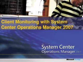 Client Monitoring with System Center Operations Manager 2007