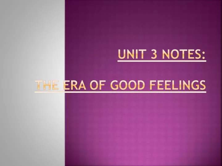 unit 3 notes the era of good feelings