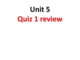 Unit 5 Quiz 1 review