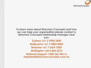 To learn more about Directory Concepts and how we can help your organisation please contact a Directory Concepts relatio