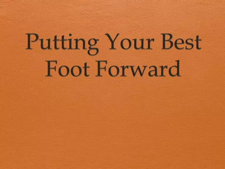 putting your best foot forward