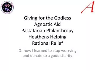 Giving for the Godless Agnostic Aid Pastafarian Philanthropy Heathens Helping Rational Relief
