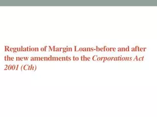 Regulation of Margin Loans-before and after the new amendments to the Corporations Act 2001 ( Cth )