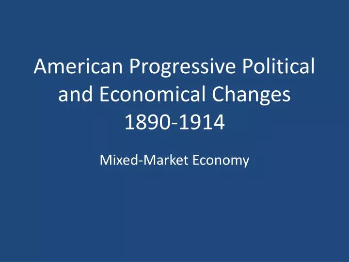 american progressive political and economical changes 1890 1914