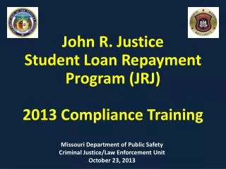 John R. Justice Student Loan Repayment Program (JRJ) 2013 Compliance Training