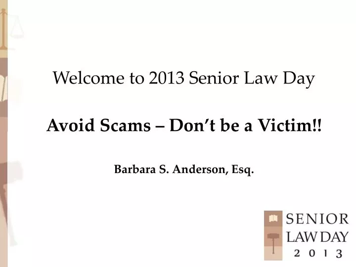 welcome to 2013 senior law day avoid scams don t be a victim barbara s anderson esq