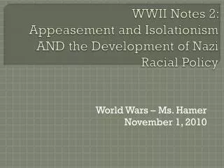 WWII Notes 2: Appeasement and Isolationism AND the Development of Nazi Racial Policy