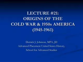 LECTURE #21: ORIGINS OF THE COLD WAR &amp; 1950s AMERICA (1945-1961)