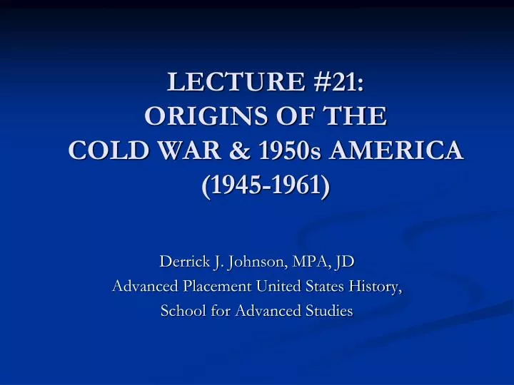lecture 21 origins of the cold war 1950s america 1945 1961