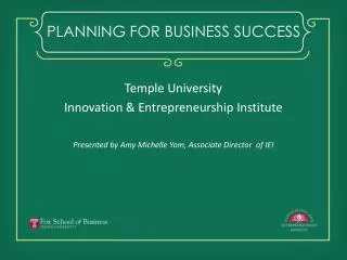 Temple University Innovation &amp; Entrepreneurship Institute Presented by Amy Michelle Yom, Associate Director of IEI