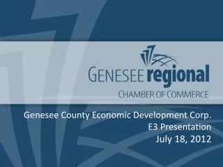 Genesee County Economic Development Corp. E3 Presentation July 18, 2012