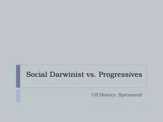 Social Darwinist vs. Progressives