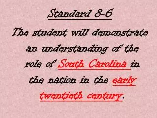 Standard 8-6 The student will demonstrate an understanding of the role of South Carolina in the nation in the early t