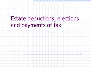 Estate deductions, elections and payments of tax