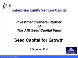 Enterprise Equity Venture Capital Investment General Partner of The AIB Seed Capital Fund Seed Capital for Growth 5 Oc