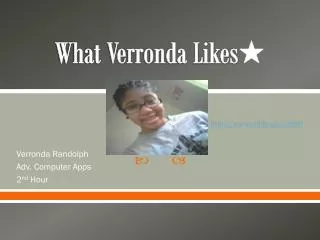 What Verronda Likes ?