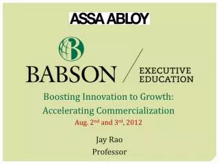 Boosting Innovation to Growth: Accelerating Commercialization Aug. 2 nd and 3 rd , 2012