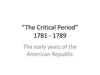 “The Critical Period” 1781 - 1789