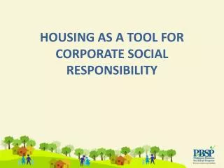 HOUSING AS A TOOL FOR CORPORATE SOCIAL RESPONSIBILITY