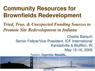 Community Resources for Brownfields Redevelopment Tried, True, &amp; Unexpected Funding Sources to Promote Site Redevelo