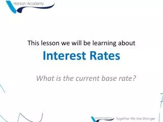 This lesson we will be learning about Interest Rates