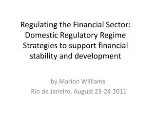 Regulating the Financial Sector : Domestic Regulatory Regime Strategies to support financial stability and develo