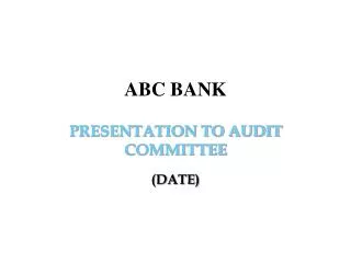 PRESENTATION TO AUDIT COMMITTEE (DATE)
