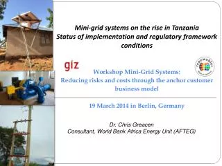 Mini-grid systems on the rise in Tanzania Status of implementation and regulatory framework conditions Workshop Mini-Gri