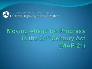 Moving Ahead for Progress in the 21 st Century Act (MAP-21)