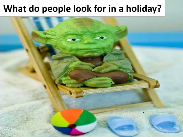 what do people look for in a holiday