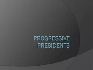 Progressive Presidents