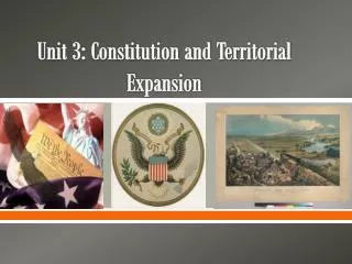 Unit 3: Constitution and Territorial Expansion