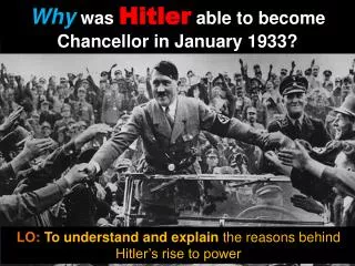 W hy was Hitler able to become Chancellor in January 1933?