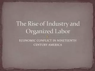 The Rise of Industry and Organized Labor