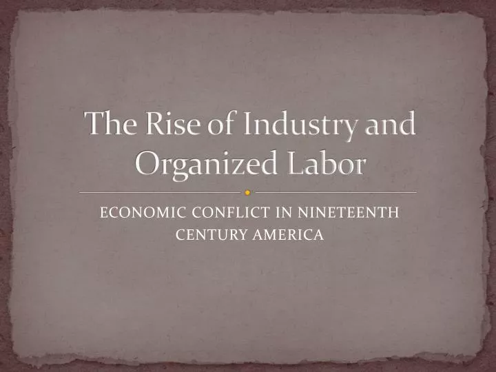 the rise of industry and organized labor