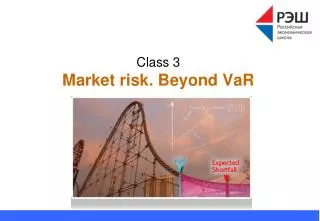 Class 3 Market risk. Beyond VaR