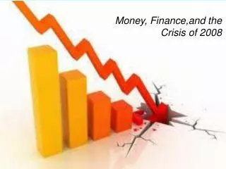 Money, Finance,and the Crisis of 2008
