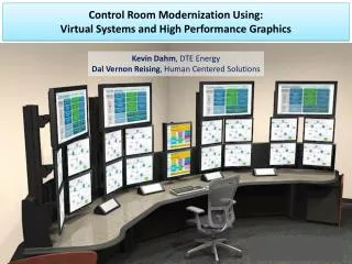 Control Room Modernization Using: Virtual Systems and High Performance Graphics