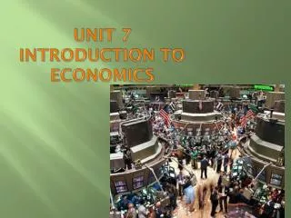 UNIT 7 INTRODUCTION TO ECONOMICS