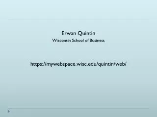 Erwan Quintin Wisconsin School of Business https://mywebspace.wisc.edu/quintin/web/