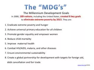The Millennium Development Goals In 2000, 189 nations , including the United States, created 8 key goals to elimina