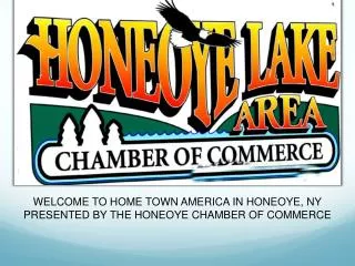 WELCOME TO HOME TOWN AMERICA IN HONEOYE, NY PRESENTED BY THE HONEOYE CHAMBER OF COMMERCE
