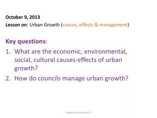 October 9, 2013 Lesson on : Urban G rowth ( causes, effects &amp; management ) Key questions :