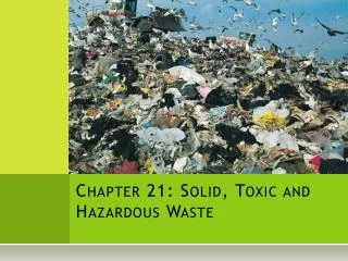 Chapter 21: Solid, Toxic and Hazardous Waste