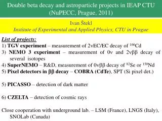 Double beta decay and astroparticle projects in IEAP CTU ( NuPECC , Prague, 2011)
