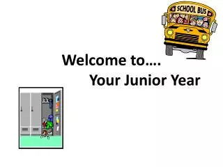 Welcome to…. 			Your Junior Year