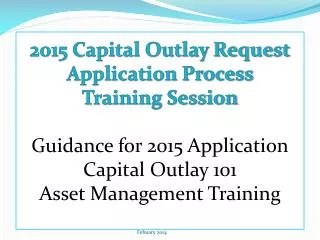 2015 Capital Outlay Request Application Process Training Session Guidance for 2015 Application Capital Outlay 101 As