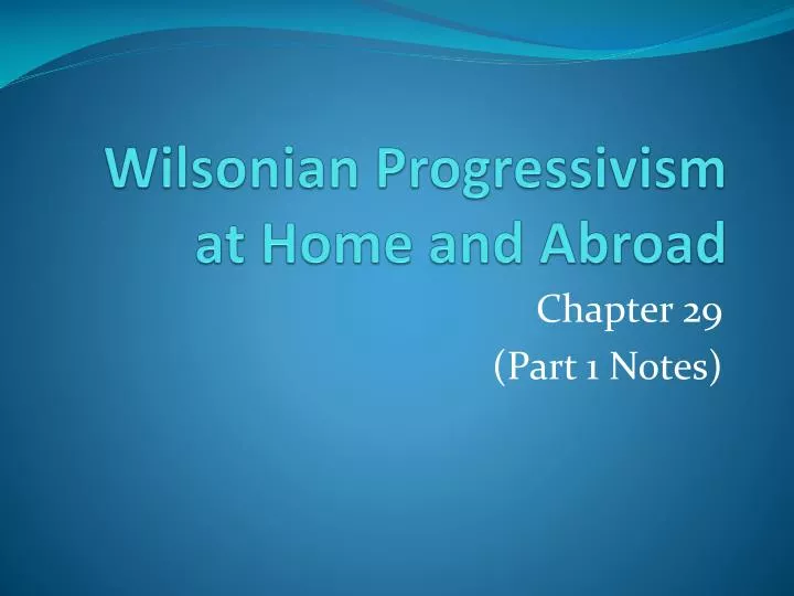 wilsonian progressivism at home and abroad