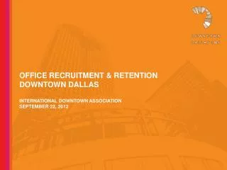 Office recruitment &amp; retention downtown dallas International downtown association September 22, 2012